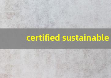 certified sustainable